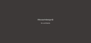 lifecoachdesign®
for architects
 