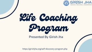 Presented By Girish Jha
https://girishjha.org/self-discovery-program.php
 