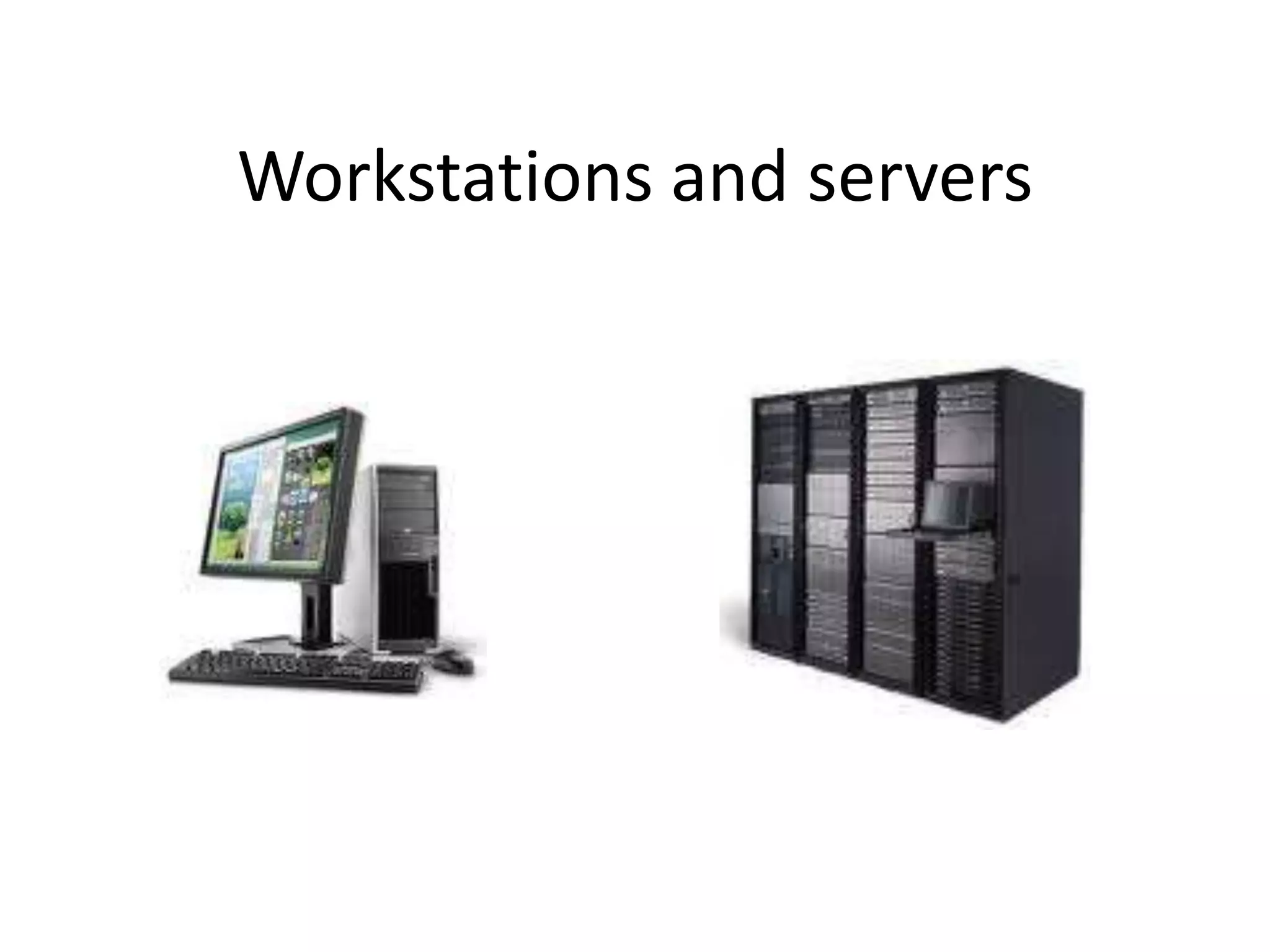 Workstations and servers