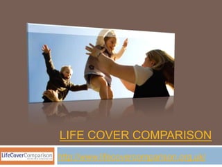 LIFE COVER COMPARISON
http://www.lifecovercomparison.org.uk/
 