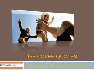 LIFE COVER QUOTES
http://www.lifecoverquotes.org/
 