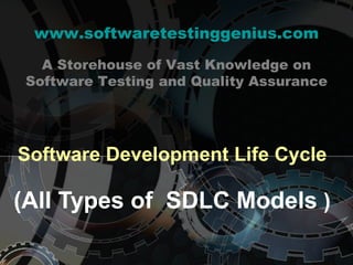 Software Development Life Cycle (All Types of  SDLC Models  ) www.softwaretestinggenius.com A Storehouse of Vast Knowledge on Software Testing and Quality Assurance 