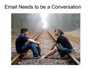 Email Needs to be a Conversation 