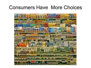 Consumers Have  More Choices 