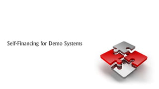 Self-Financing for Demo Systems  