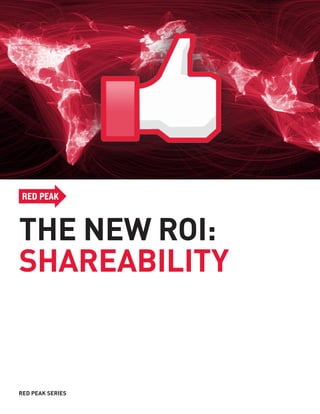 THE NEW ROI:
SHAREABILITY


RED PEAK SERIES
 