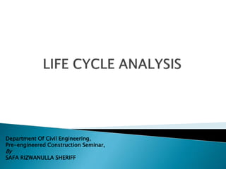 Department Of Civil Engineering,
Pre-engineered Construction Seminar,
By
SAFA RIZWANULLA SHERIFF
 