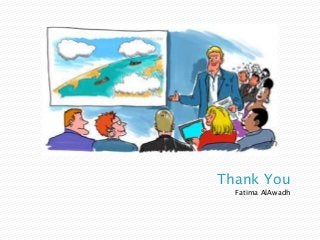 Thank You
  Fatima AlAwadh
 