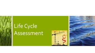 Life Cycle
Assessment
 