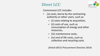 Direct LCC
Commonest LCC includes
• (a) costs, borne by the contracting
authority or other users, such as:
 (i) costs rel...