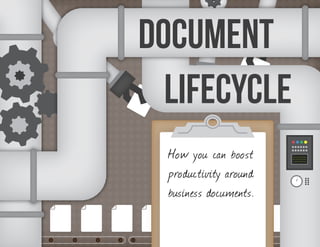 DOCUMENT
  LIFECYCLE
  How you can boost     101100101001
                        011011011101
                        110010100110




  productivity around
  business documents.
 