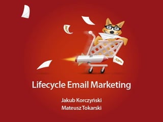 Lifecycle Email Marketing Jakub Korczyński Mateusz Tokarski 