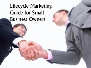 Lifecycle Marketing
Guide for Small
Business Owners

 
