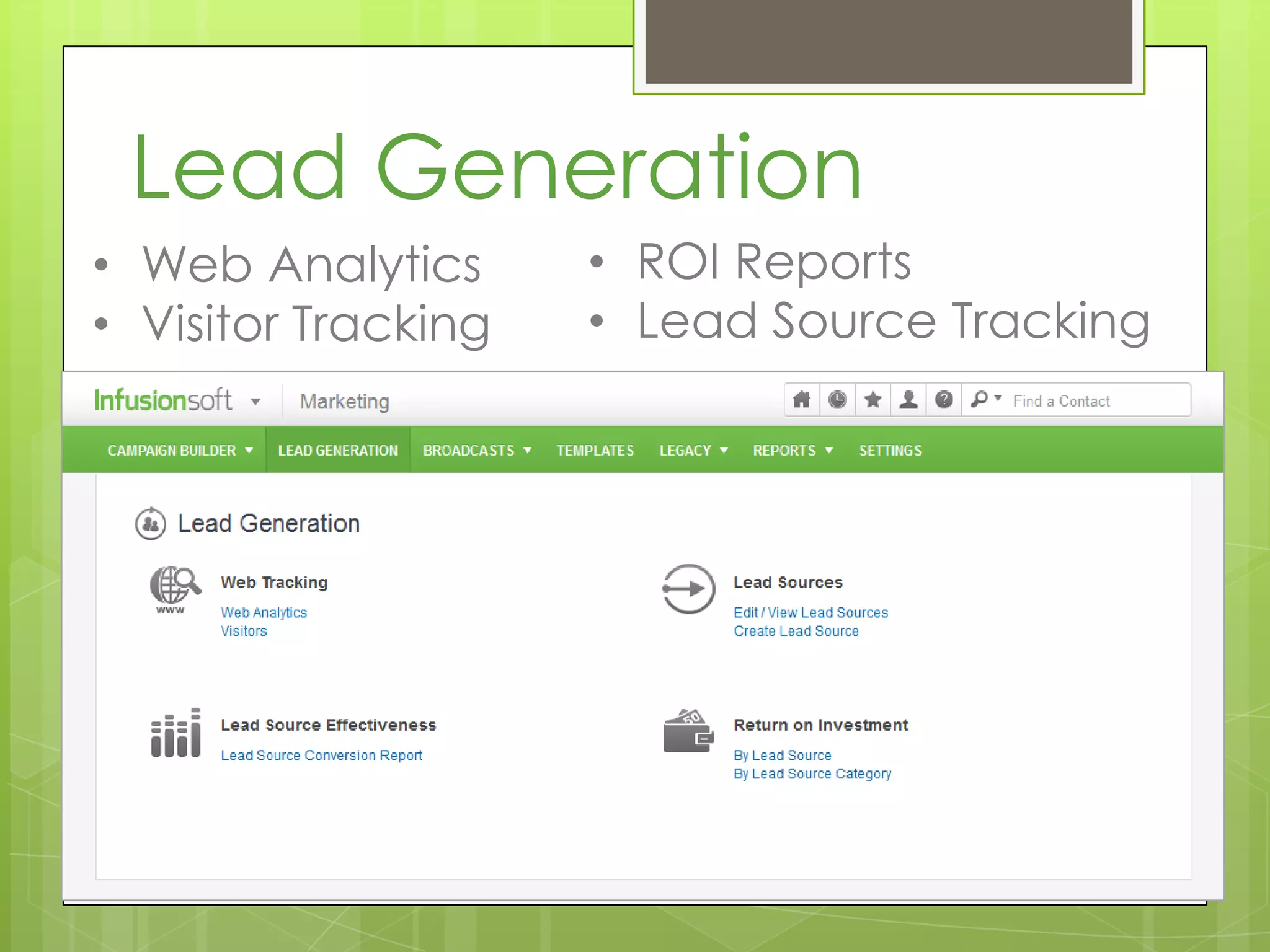 Lead Generation
• Web Analytics      • ROI Reports
• Visitor Tracking   • Lead Source Tracking
 