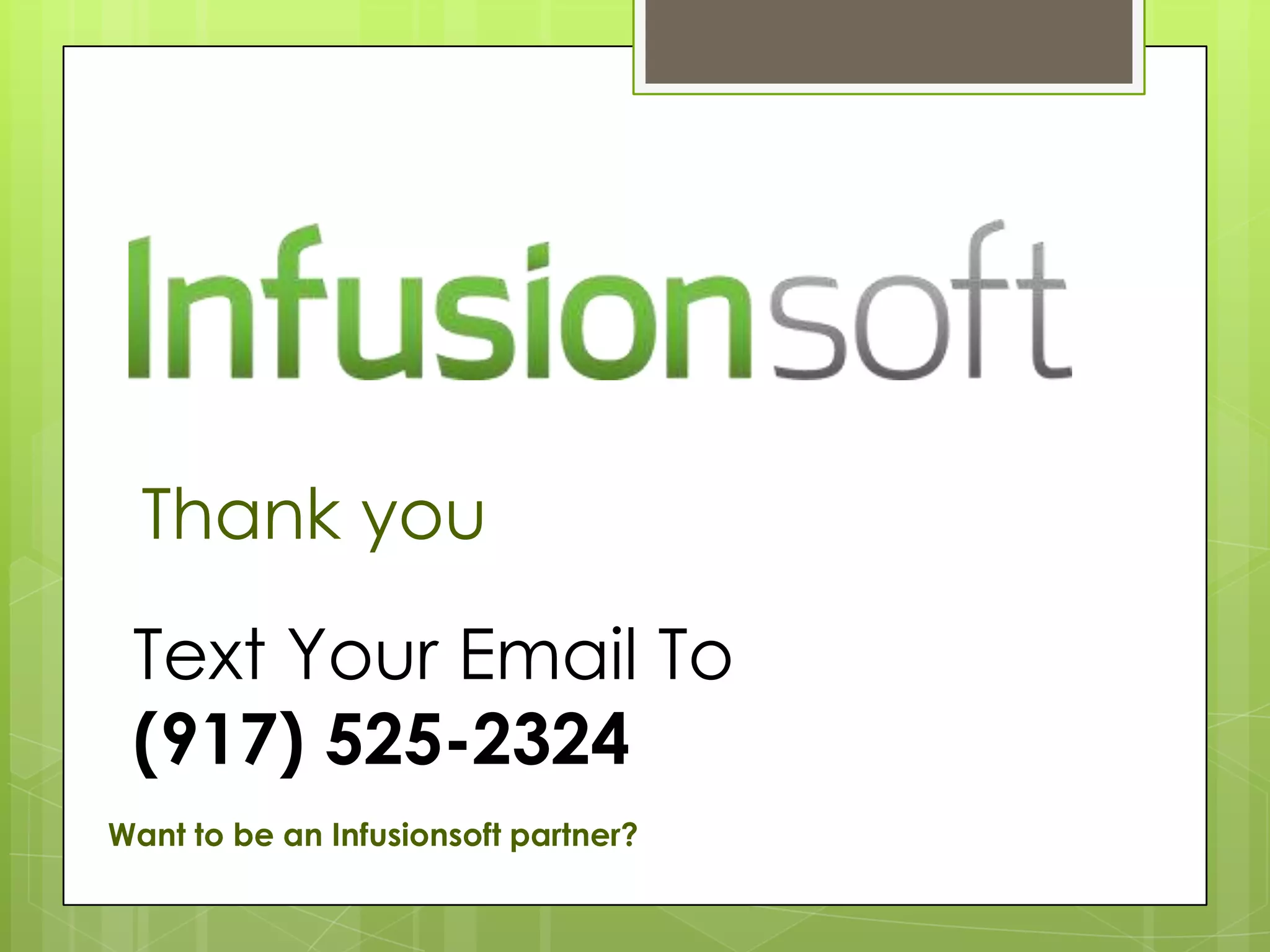 Thank you
 Text Your Email To
 (917) 525-2324
Want to be an Infusionsoft partner?
 