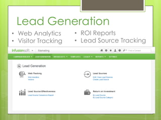 Lead Generation
• Web Analytics      • ROI Reports
• Visitor Tracking   • Lead Source Tracking
 