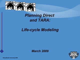 Planning Direct  and TARA:   Life-cycle Modeling   March 2009 SchoolDude University 2009 