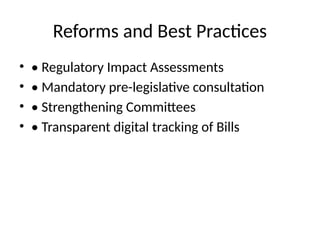 Reforms and Best Practices
• • Regulatory Impact Assessments
• • Mandatory pre-legislative consultation
• • Strengthening Committees
• • Transparent digital tracking of Bills
 