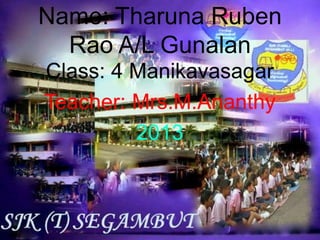 Name: Tharuna Ruben
  Rao A/L Gunalan
 