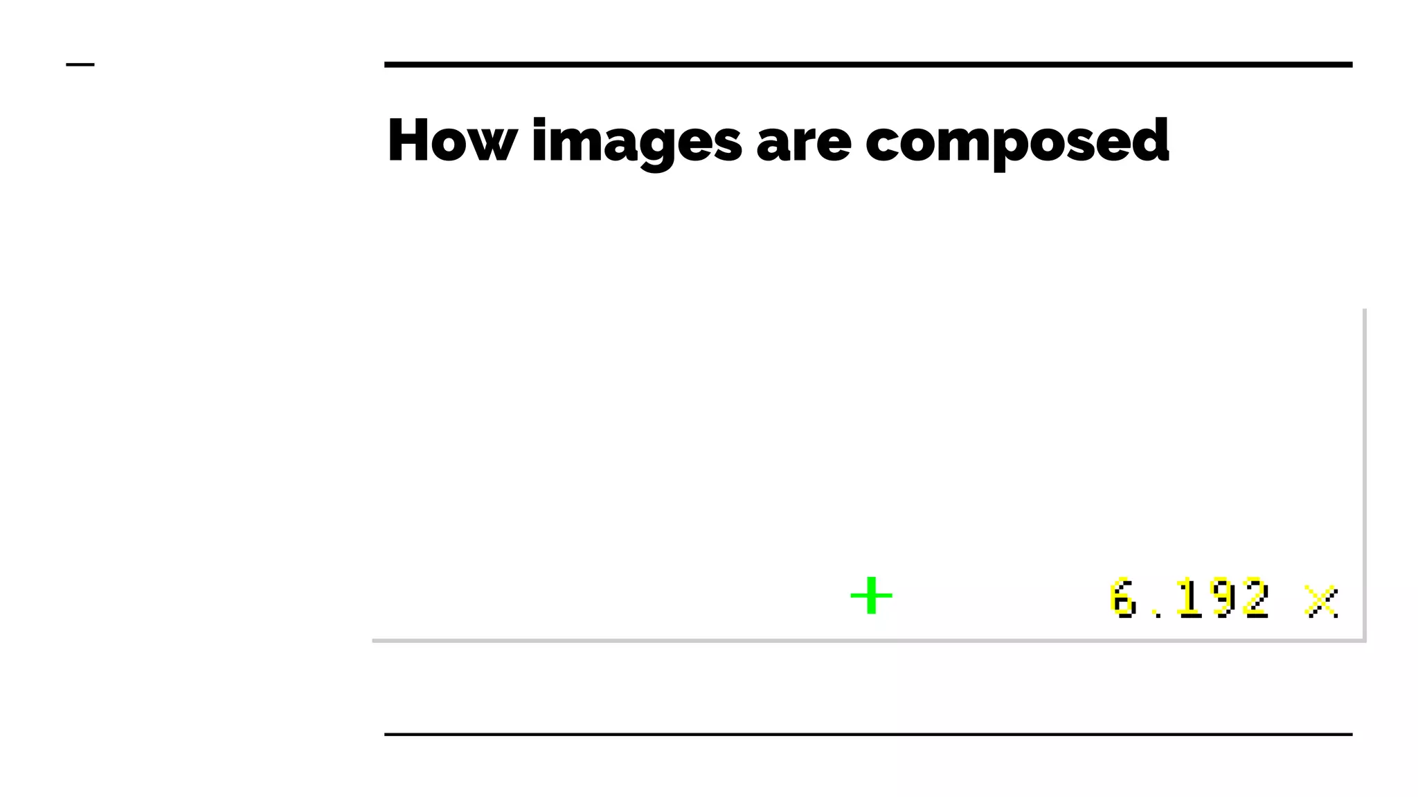 How images are composed
 