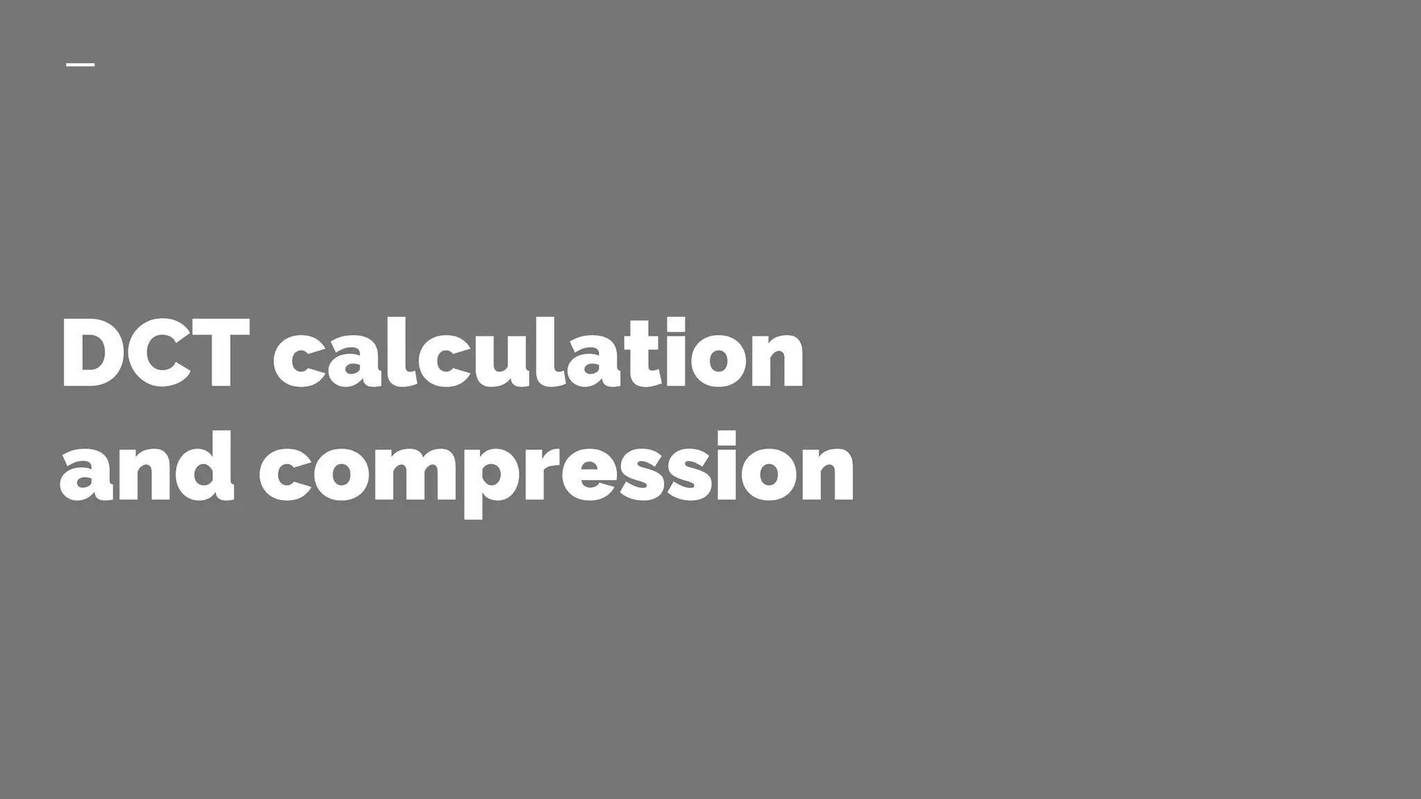 DCT calculation
and compression
 