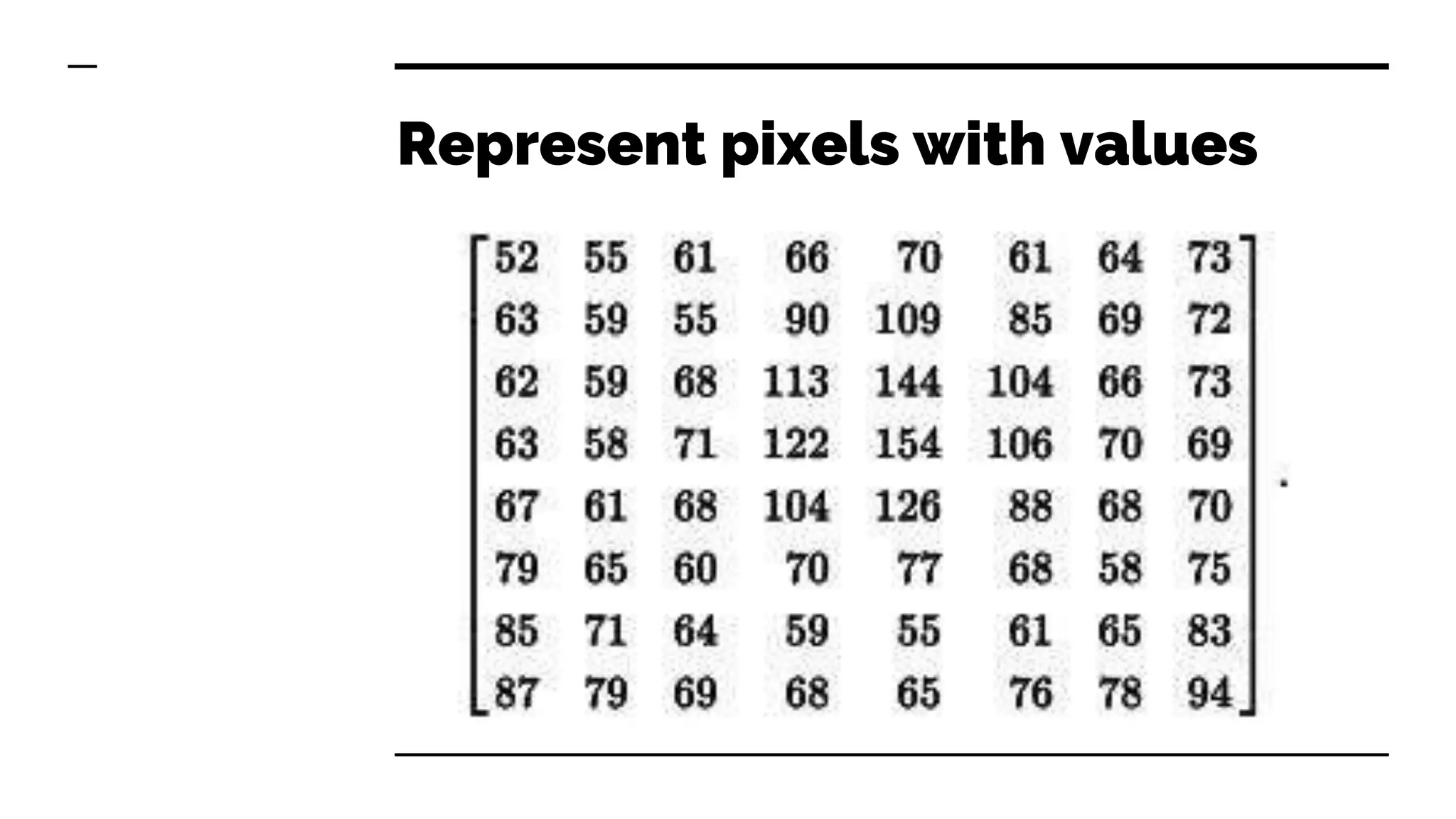 Represent pixels with values
 