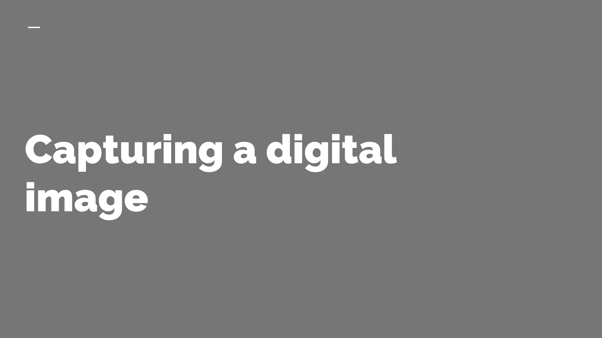 Capturing a digital
image
 