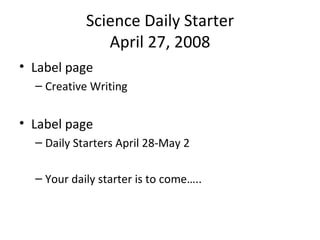 Science Daily Starter April 27, 2008 ,[object Object],[object Object],[object Object],[object Object],[object Object]