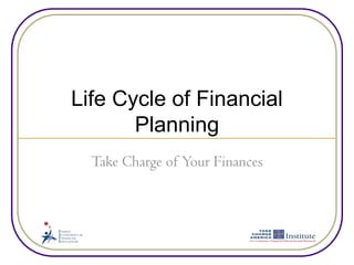Life Cycle of Financial Planning Take Charge of Your Finances 
