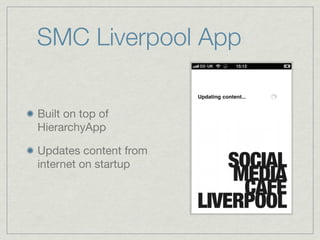 SMC Liverpool App

Built on top of
HierarchyApp

Updates content from
internet on startup
 