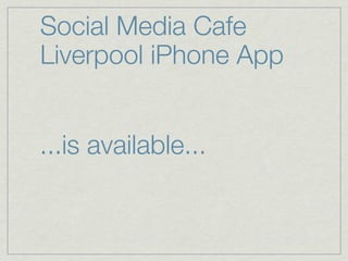 Social Media Cafe
Liverpool iPhone App


...is available...
 
