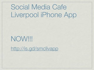 Social Media Cafe
Liverpool iPhone App


NOW!!!
http://is.gd/smclivapp
 