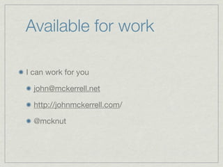 Available for work

I can work for you

  john@mckerrell.net

  http://johnmckerrell.com/

  @mcknut
 