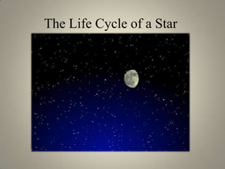 The Life Cycle of a Star 