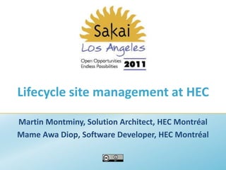 Lifecycle site management at HEC Martin Montminy, Solution Architect, HEC Montréal Mame Awa Diop, Software Developer, HEC Montréal 