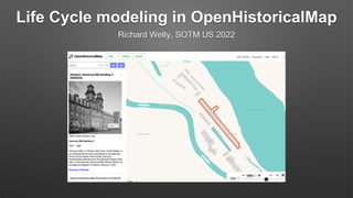 Life Cycle modeling in OpenHistoricalMap
Richard Welty, SOTM US 2022
 