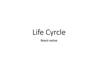 Life Cyrcle
React-native
 