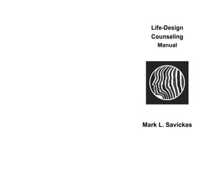Life-Design
Counseling
Manual
Mark L. Savickas
 
