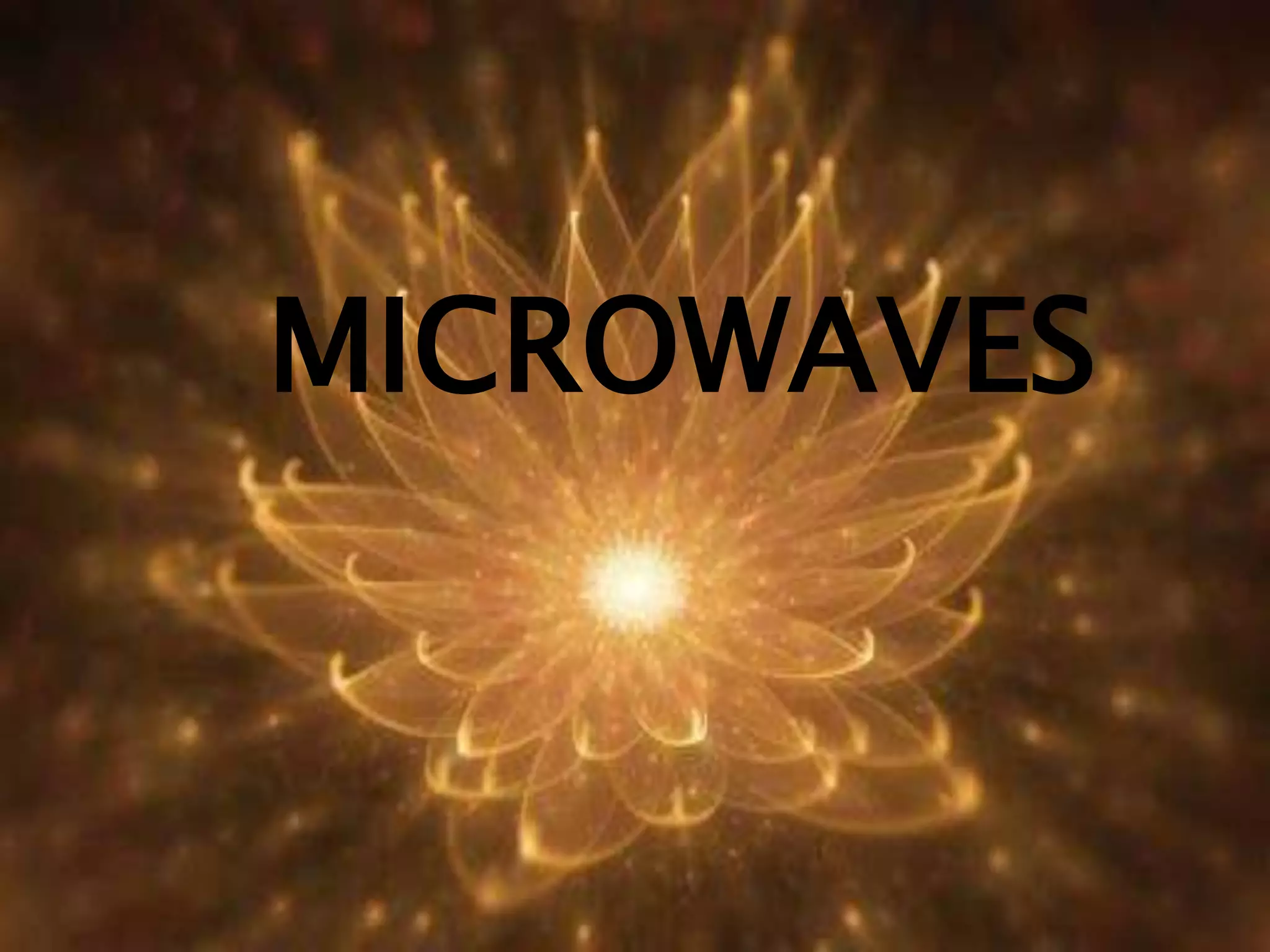 MICROWAVES
 