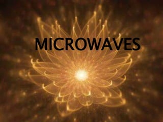 MICROWAVES
 