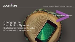 Changing the
Distribution Dynamic
Strategies for increasing the value
of distribution in life insurance
 