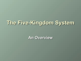 The Five-Kingdom System
An Overview

 