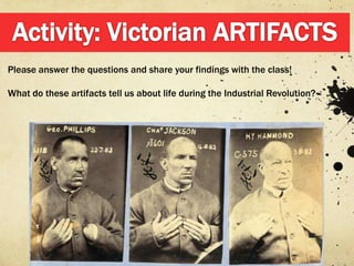Please answer the questions and share your findings with the class!

What do these artifacts tell us about life during the Industrial Revolution?
 