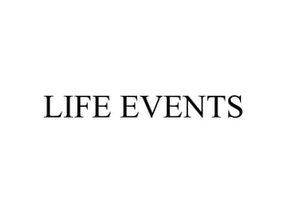 LIFE EVENTS
 