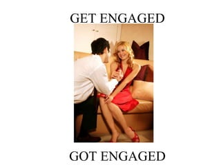 GET ENGAGED
GOT ENGAGED
 