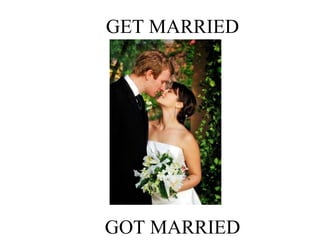 GET MARRIED
GOT MARRIED
 