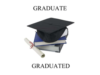 GRADUATE
GRADUATED
 