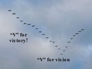 “ V” for victory! “ V” for vision 
