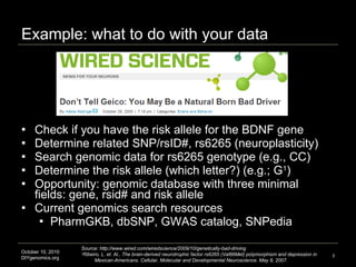 Example: what to do with your data <ul><li>Check if you have the risk allele for the BDNF gene </li></ul><ul><li>Determine...
