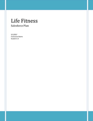 Life Fitness
Salesforce Plan
5/1/2017
InstitutionName
StudentI.D
 